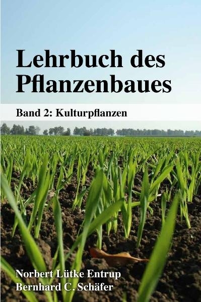 Lehrbuch des Pflanzenbaues - Clara Berendonk, Markus Demmel, Holger Dietzsch, Anton Dissemond, Manfred Estler, Gerhard Haumann, Antje Herrmann, Hans Hochberg, Bernd Holtschulte, Bernd Honermeier, Ulrich K&ouml;pke, Harald Kramer, Ute Kopf, Heinz Dieter Kutzbach, Wolf Lorleberg, Norbert L&uuml;tke Entrup, Hermann Matthies, Helmut Me&szlig;ner, Rolf Peters, Bernd Putz, J&uuml;rgen Rath, Bernhard C. Sch&auml;fer, Werner Sch&ouml;berlein, Hansgeorg Sch&ouml;nberger, Johannes Thaysen, Norbert Uppenkamp, Armin Vetter, Andreas Windt, Hans-Heinrich Vo&szlig;henrich