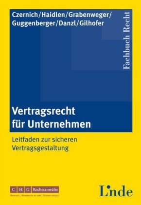 Vertragsrecht f&uuml;r Unternehmen - Dietmar Czernich, Andreas Grabenweger, Bernd Guggenberger, Christoph Haidlen, Markus Gilhofer, Marlene Wachter