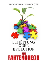 Sch&ouml;pfung oder Evolution &ndash; ein Faktencheck - Hans Peter Homberger