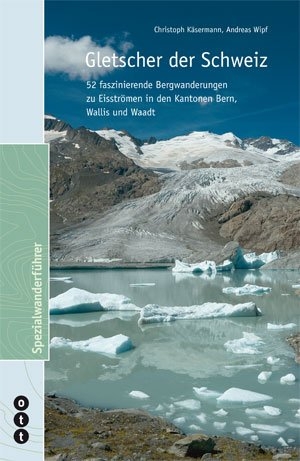 Gletscher der Schweiz - Christoph K&auml;sermann, Andreas Wipf
