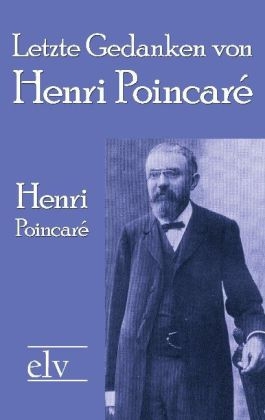 Letzte Gedanken von Henri Poincar&eacute; - Henri Poincar&eacute;