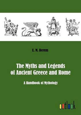 The Myths and Legends of Ancient Greece and Rome - E. M. Berens