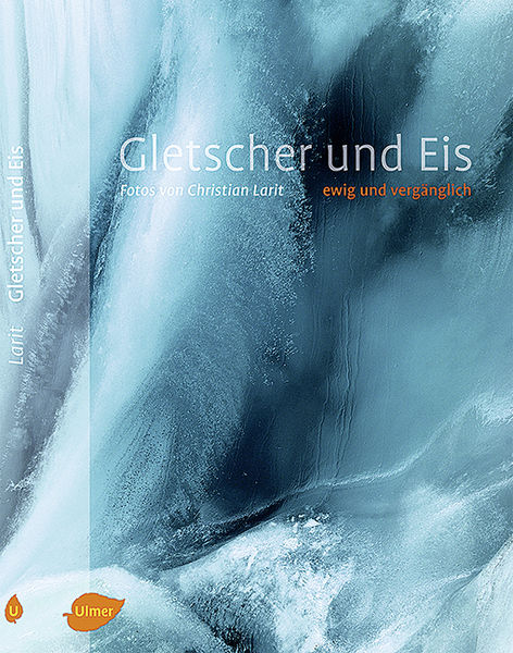 Gletscher und Eis - Christian Larit