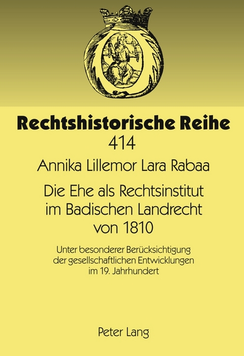 Die Ehe als Rechtsinstitut im Badischen Landrecht von 1810 - Annika Rabaa