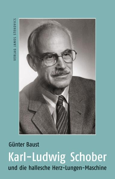 Karl-Ludwig Schober und die hallesche Herz-Lungen-Maschine - G&uuml;nter Baust, Katrin Greiner
