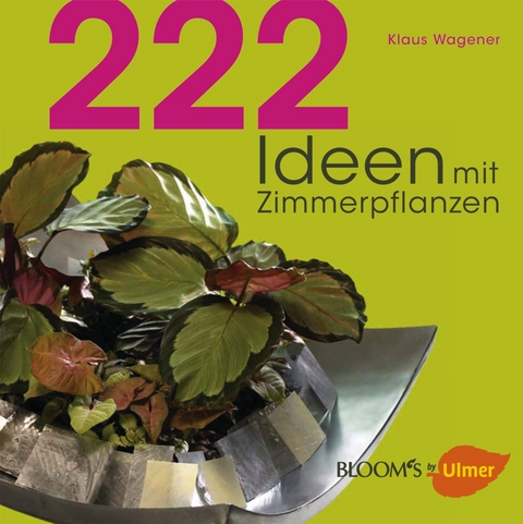 222 Ideen mit Zimmerpflanzen - Klaus Wagener