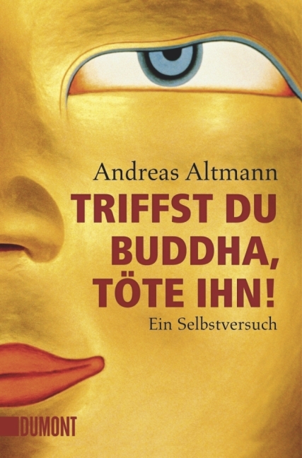 Triffst du Buddha, t&ouml;te ihn! - Andreas Altmann