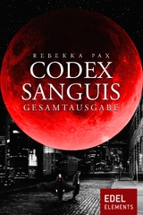 Codex Sanguis &ndash; Gesamtausgabe - Rebekka Pax