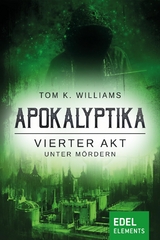 Apokalyptika &ndash; Vierter Akt: Unter M&ouml;rdern - Tom K. Williams