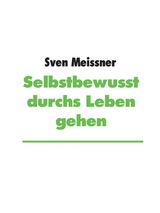 Selbstbewusst durchs Leben gehen - Sven Meissner