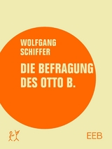 Die Befragung des Otto B. -  Wolfgang Schiffer