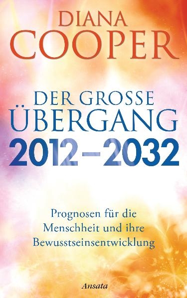 Der gro&szlig;e &Uuml;bergang 2012 - 2032 - Diana Cooper
