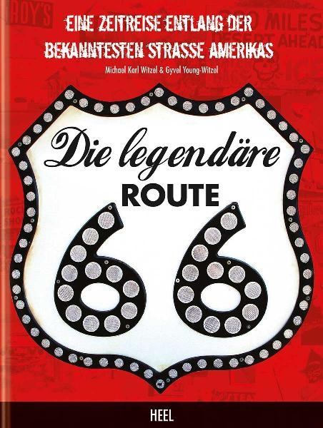 Die legend&auml;re Route 66 - Michael Karl Witzel, Gyvel Young-Witzel,  Michael Karl Witzel,  Gyvel Young-Witzel