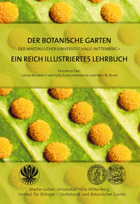 Der Botanische Garten der Martin-Luther-Universit&auml;t Halle-Wittenberg - ein reich illustriertes Lehrbuch - Friedrich Ebel