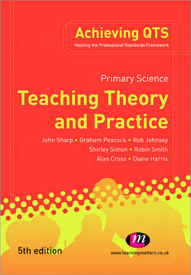 Primary Science: Teaching Theory and Practice - John Sharp, Graham A Peacock, Rob Johnsey, Shirley Simon, Robin James Smith