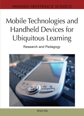 Mobile Technologies and Handheld Devices For Ubiquitous Learning: Research and Pedagogy