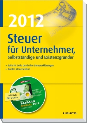 Steuer 2012  f&uuml;r Unternehmer, Selbstst&auml;ndige und Existenzgr&uuml;nder - Willi Dittmann, Gerhard Geckle, Dieter Haderer, R&uuml;diger Happe
