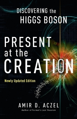 Present at the Creation - Amir D. Aczel