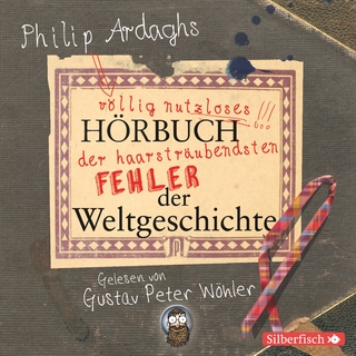 Philip Ardaghs völlig nutzloses Hörbuch der haarsträubendsten Fehler der Weltgeschichte