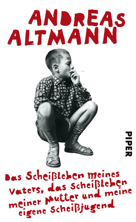 Das Schei&szlig;leben meines Vaters, das Schei&szlig;leben meiner Mutter und meine eigene Schei&szlig;jugend - Andreas Altmann