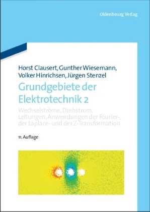 Grundgebiete der Elektrotechnik / Wechselstr&ouml;me, Drehstrom, Leitungen, Anwendungen der Fourier-, der Laplace- und der Z-Transformation - Horst Clausert, Gunther Wiesemann, Volker Hinrichsen, J&uuml;rgen Stenzel