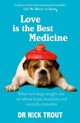 Love is the Best Medicine - Dr Nick Trout