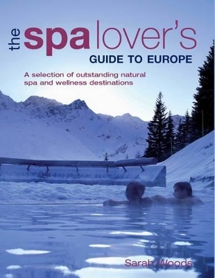 The Spa Lover's Guide to Europe - Sarah Woods