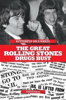 Butterfly on a Wheel: The Great Rolling Stones Drugs Bust - Simon Wells
