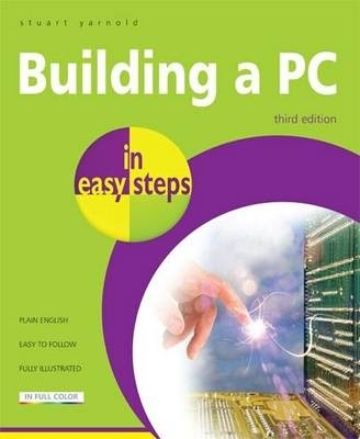 Building a PC in Easy Steps - Stuart Yarnold