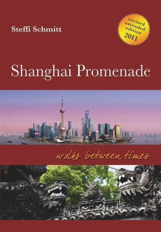 Shanghai Promenade - Walks between times - Revised extended edition - Moderner Reiseführer zum historischen Shanghai
