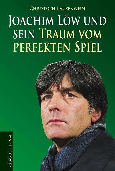 Joachim L&ouml;w und sein Traum vom perfekten Spiel - Christoph Bausenwein