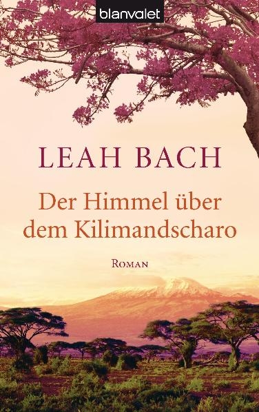Der Himmel &uuml;ber dem Kilimandscharo - Leah Bach