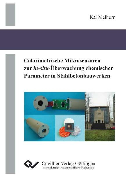 Colorimetrische Mikrosensoren zur in-situ-&Uuml;berwachung chemischer Parameter in Stahlbetonbauwerken - Kai Melhorn