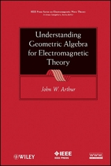 Understanding Geometric Algebra for Electromagnetic Theory - John W. Arthur