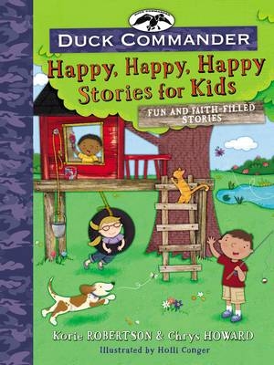 Duck Commander Happy, Happy, Happy Stories for Kids - Korie Robertson, Chrys Howard