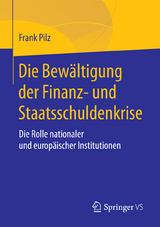 Die Bew&auml;ltigung der Finanz- und Staatsschuldenkrise - Frank Pilz
