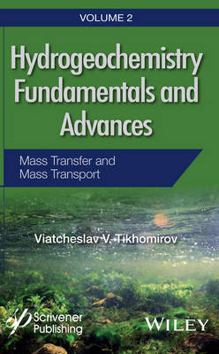 Hydrogeochemistry Fundamentals and Advances, Mass Transfer and Mass Transport - Viatcheslav V. Tikhomirov