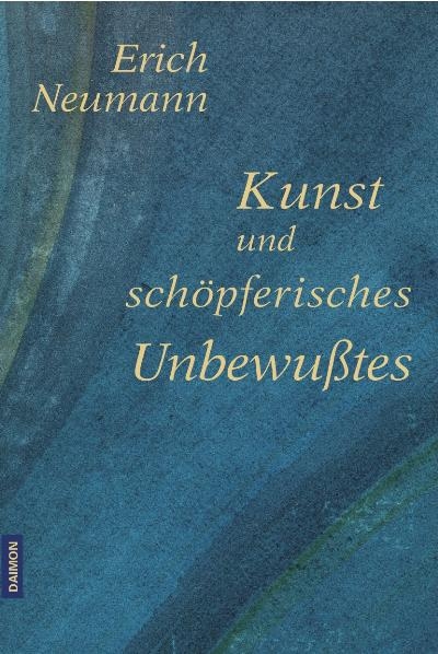 Kunst und sch&ouml;pferisches Unbewusstes - Erich Neumann