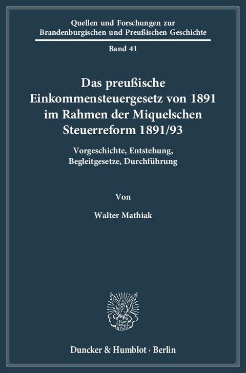 Das preu&szlig;ische Einkommensteuergesetz von 1891 im Rahmen der Miquelschen Steuerreform 1891-93. - Walter Mathiak