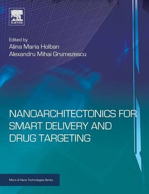 Nanoarchitectonics for Smart Delivery and Drug Targeting - Alina Maria Holban, Alexandru Mihai Grumezescu