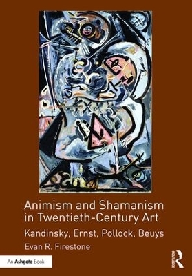 Animism and Shamanism in Twentieth-Century Art - Evan R. Firestone