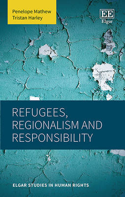 Refugees, Regionalism and Responsibility - Penelope Mathew, Tristan Harley