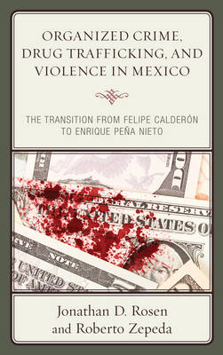 Organized Crime, Drug Trafficking, and Violence in Mexico - Jonathan D. Rosen, Roberto Zepeda