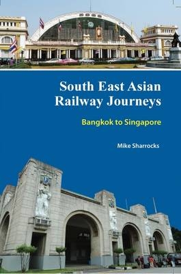 South East Asian Railway Journeys - Mike Sharrocks