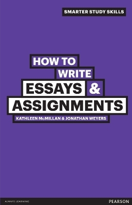 How to Write Essays & Assignments - Kathleen McMillan, Jonathan Weyers