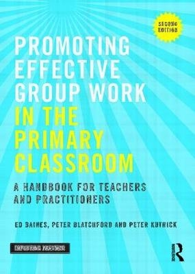 Promoting Effective Group Work in the Primary Classroom - Ed Baines, Peter Blatchford, Peter Kutnick