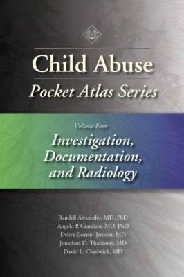 Child Abuse Pocket Atlas Series, Volume 4: Investigation, Documentation and Radiology - Randell Alexander, Angelo P. Giardino, Debra Esernio-Jenssen, Jonathan D. Thackeray, David L. Chadwick