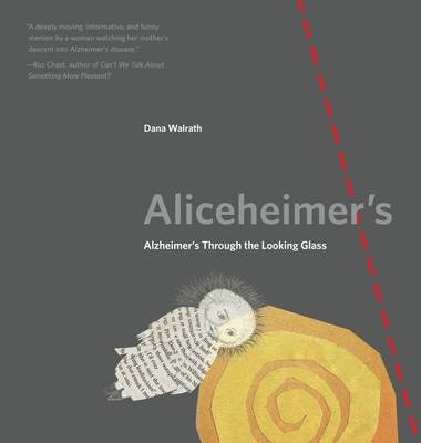 Aliceheimer&rsquo;s - Dana Walrath