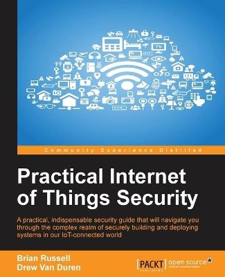 Practical Internet of Things Security - Brian Russell, Drew Van Duren