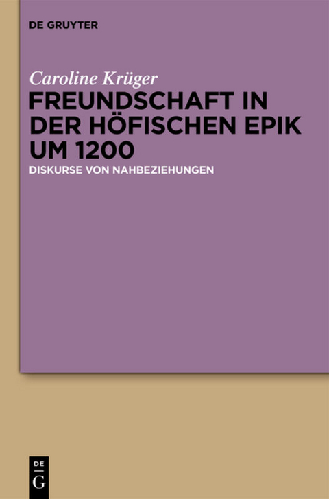 Freundschaft in der h&ouml;fischen Epik um 1200 - Caroline Kr&uuml;ger